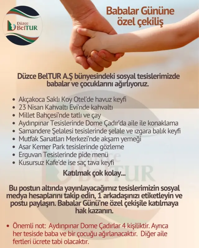@erguvan.sosyaltesisleri 

@kahvalti.evi.duzce 

@saklikoyotel 

@samandere.selalesi 

@kusursuzkafe 

@milletbahcesi.duzce 

@aydinpinarselaleleri 

@erguvan.sosyaltesisleri 

@asar.kemerpark 

@duzce.beltur bu hesaplarımızı takip edin...

🎉 ÇEKİLİŞ ZAMANI! 🎉
13 Haziran 2025 Cuma günü saat 20.00'de canlı yayında harika bir çekilişle karşınızdayız!

👨‍👧‍👦 Babalar Günü’ne özel bu çekilişle, Beltur A.Ş.'ye ait tesislerde bir baba ve çocuğunu ağırlıyoruz!
Birlikte unutulmaz bir deneyim yaşamak için siz de bu şansı kaçırmayın!

📍 Canlı yayın: 13 Haziran 2025 Cuma saat : 20.00
📲 @duzce.beltur Instagram & Facebook hesaplarımızda!

#BelturlaGüzelAnlar #BabalarGünü #belturçekiliş